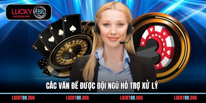 Các vấn đề được đội ngũ hỗ trợ xử lý